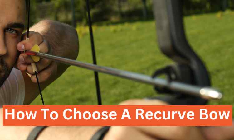 How To Choose A Recurve Bow