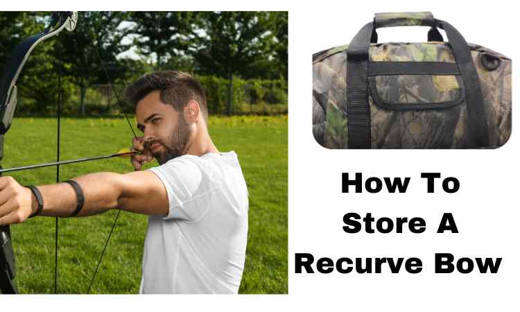 How To Store A Recurve Bow Safely in 6 Methods