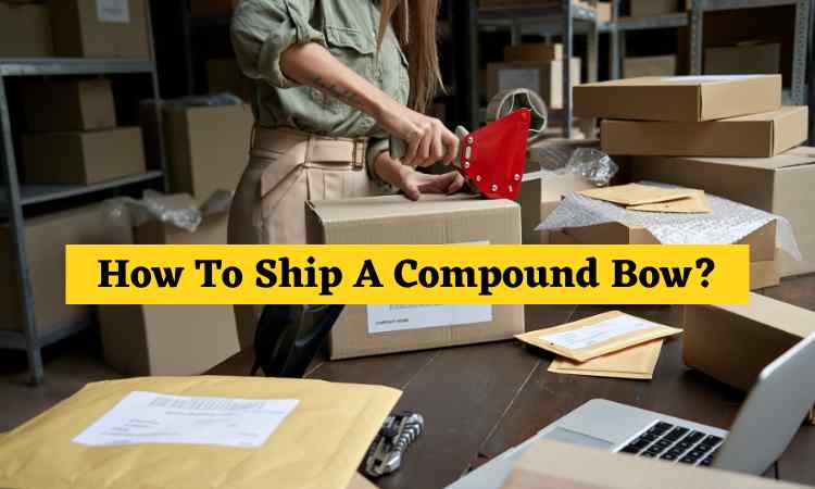 How To Ship A Compound Bow